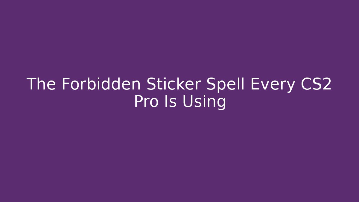 The Forbidden Sticker Spell Every CS2 Pro Is Using - Critter Realm
