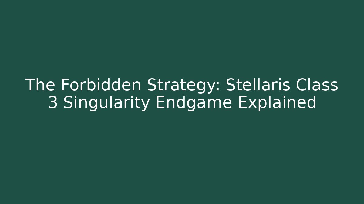 The Forbidden Strategy: Stellaris Class 3 Singularity Endgame Explained - Critter Realm