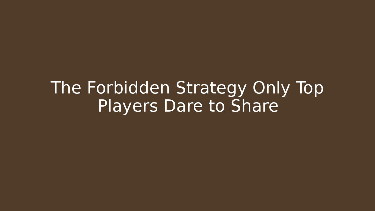 The Forbidden Strategy Only Top Players Dare to Share