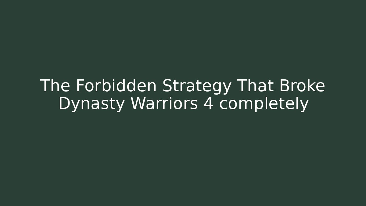The Forbidden Strategy That Broke Dynasty Warriors 4 completely