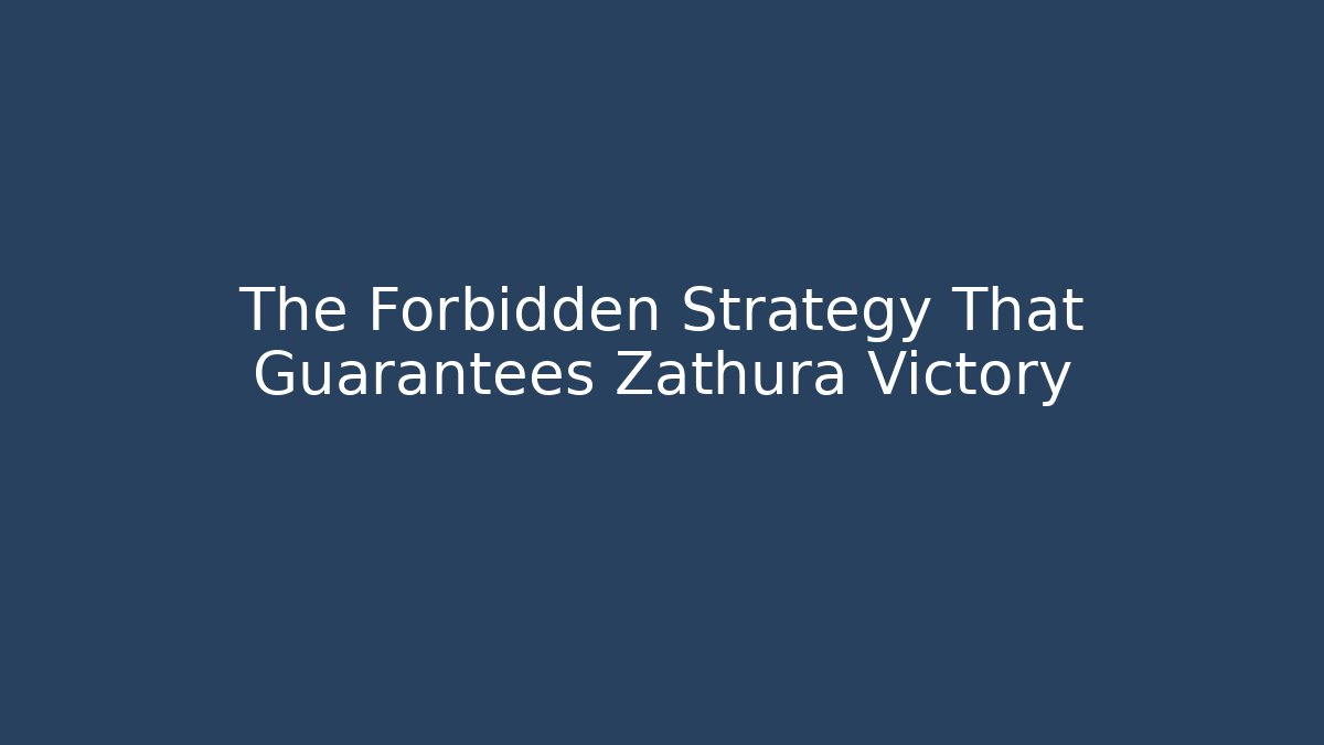 The Forbidden Strategy That Guarantees Zathura Victory