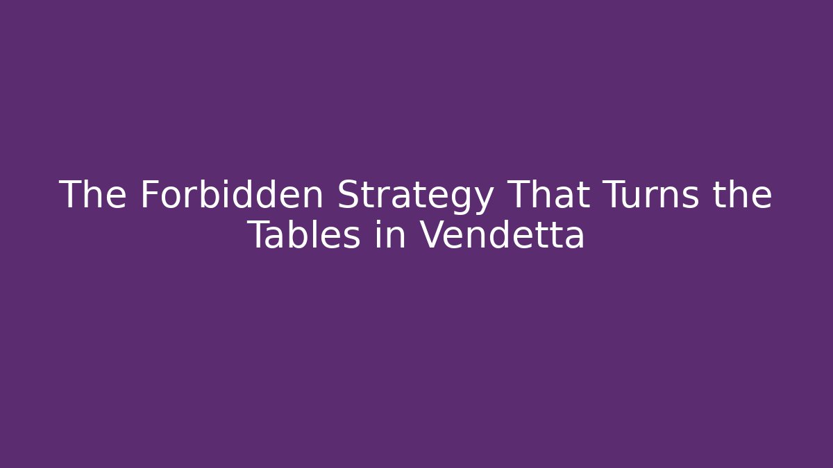 The Forbidden Strategy That Turns the Tables in Vendetta