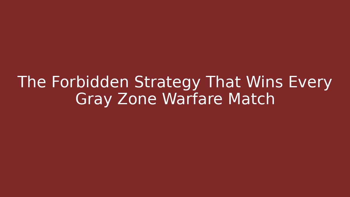 The Forbidden Strategy That Wins Every Gray Zone Warfare Match