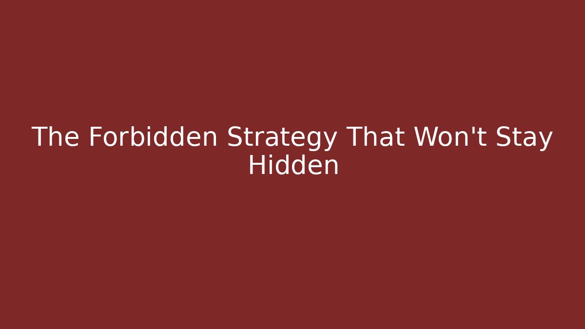 The Forbidden Strategy That Won't Stay Hidden
