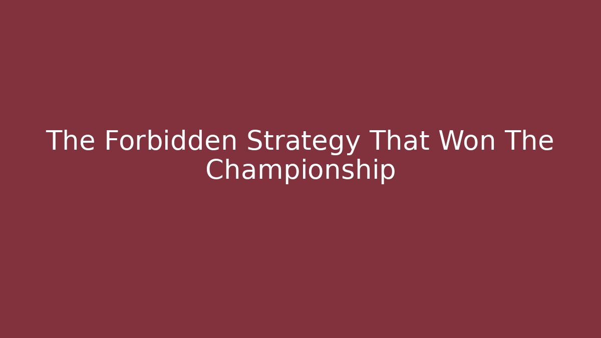 The Forbidden Strategy That Won The Championship
