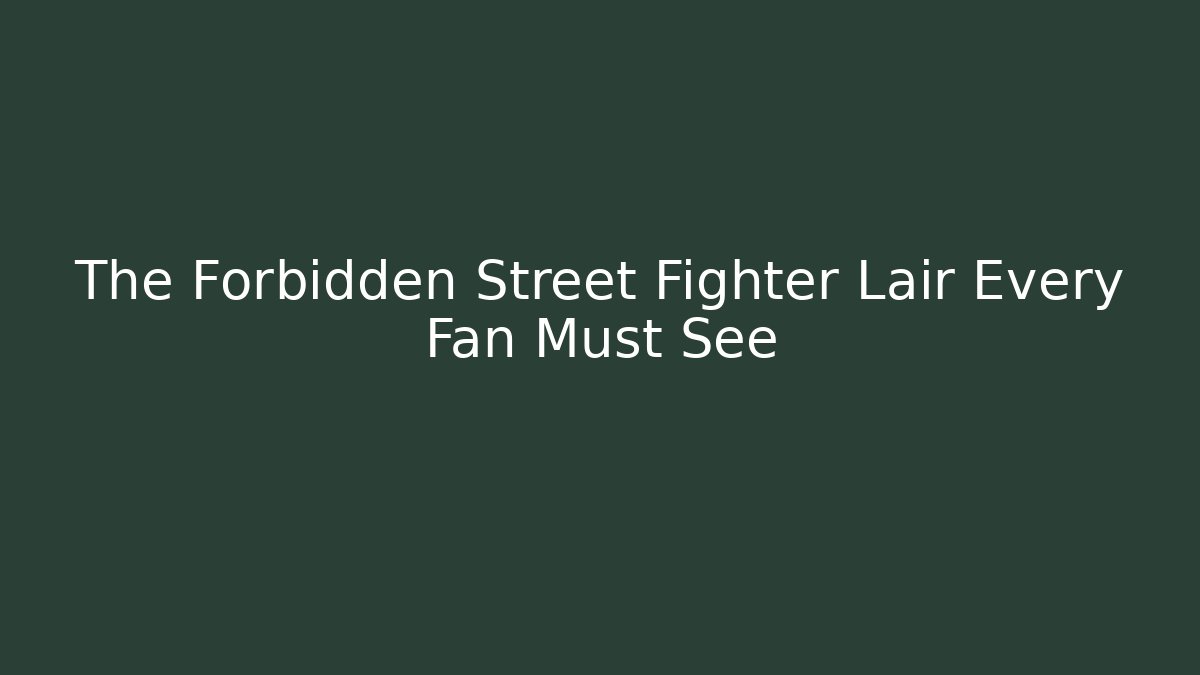 The Forbidden Street Fighter Lair Every Fan Must See