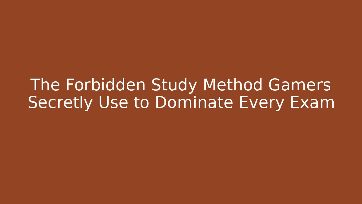 The Forbidden Study Method Gamers Secretly Use to Dominate Every Exam