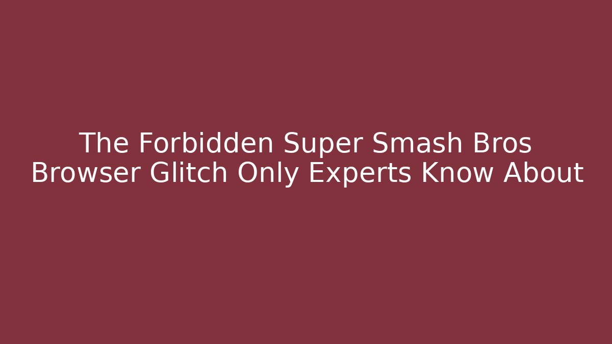 The Forbidden Super Smash Bros Browser Glitch Only Experts Know About - Critter Realm