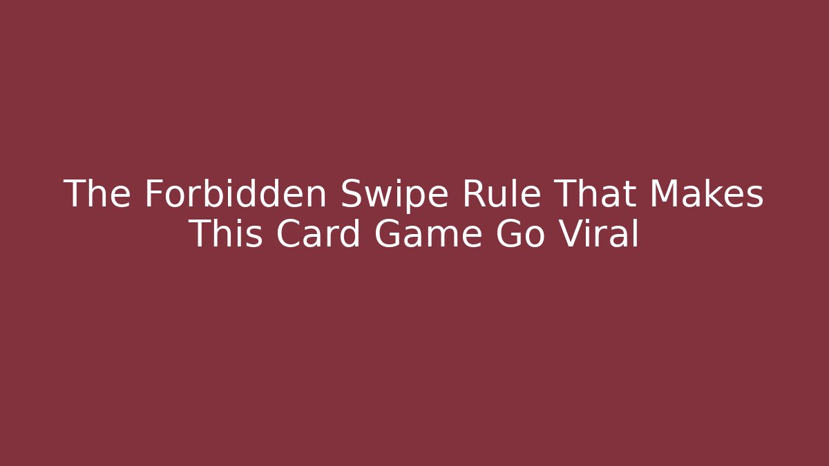The Forbidden Swipe Rule That Makes This Card Game Go Viral