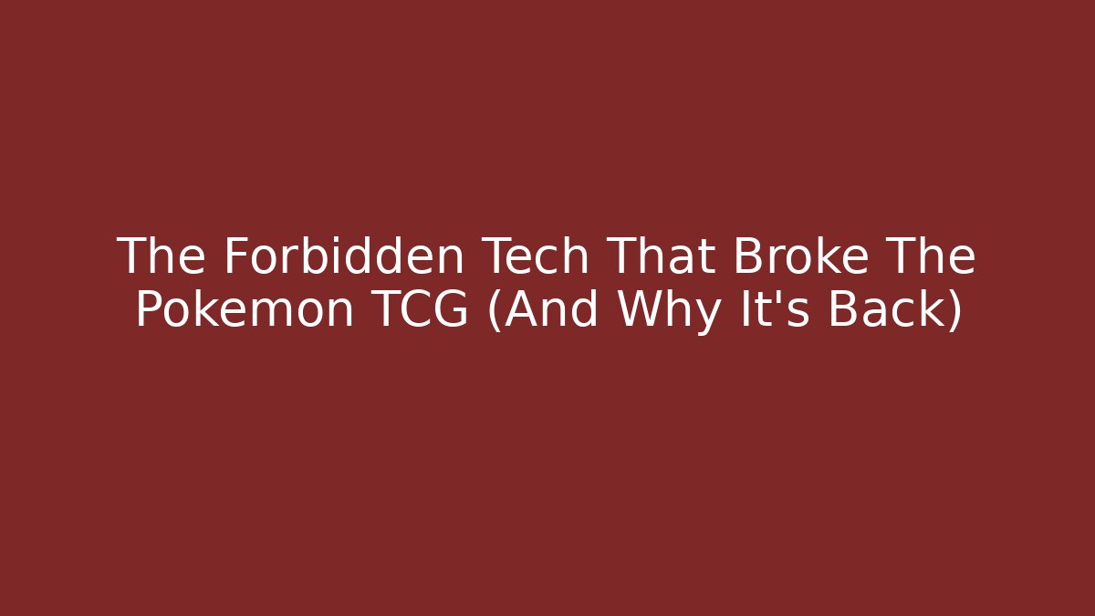 The Forbidden Tech That Broke The Pokemon TCG (And Why It's Back)