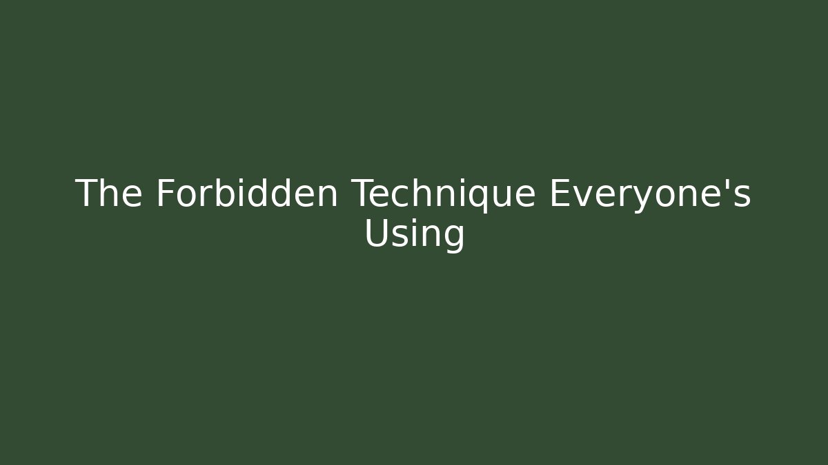 The Forbidden Technique Everyone's Using