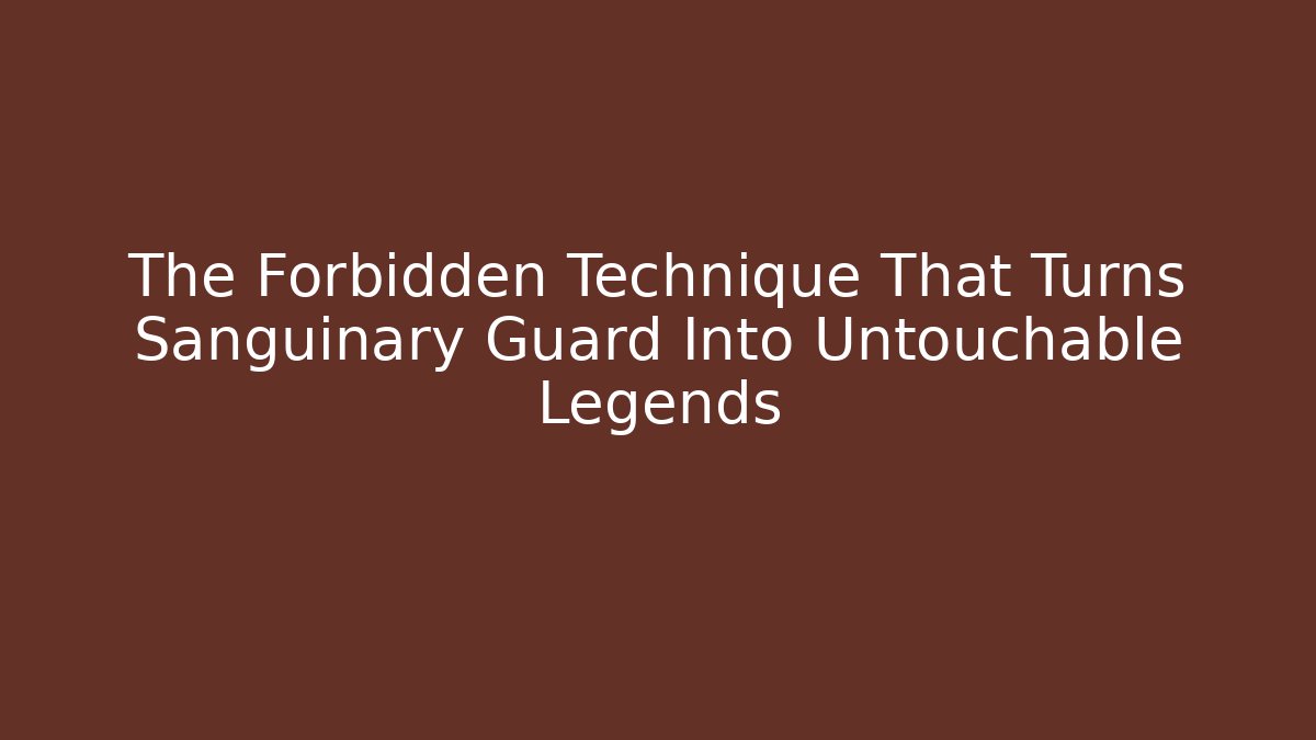 The Forbidden Technique That Turns Sanguinary Guard Into Untouchable Legends