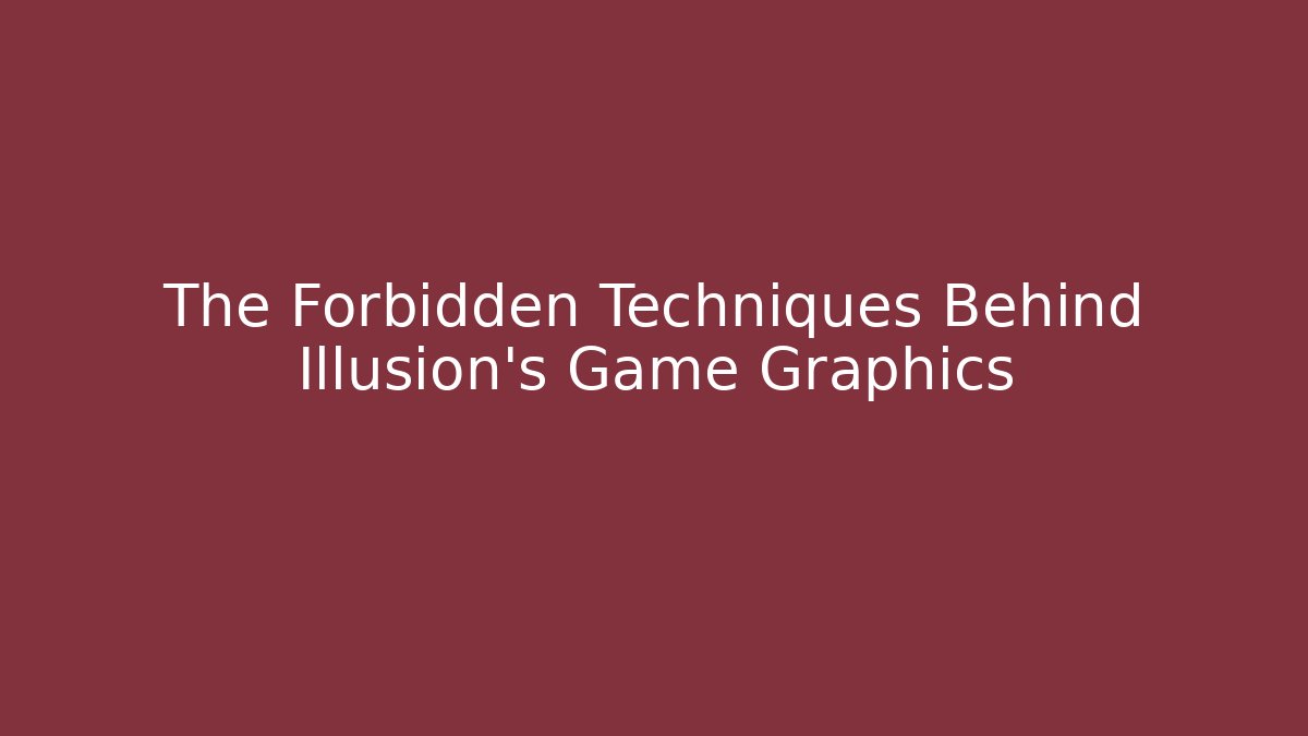 The Forbidden Techniques Behind Illusion's Game Graphics - Critter Realm