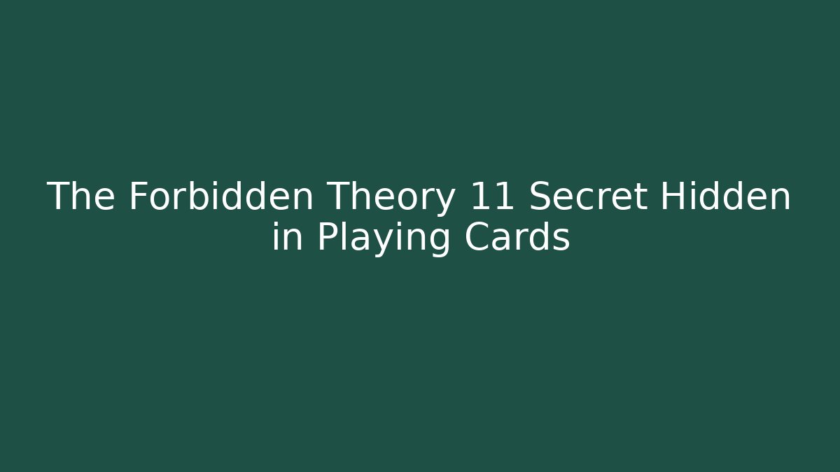 The Forbidden Theory 11 Secret Hidden in Playing Cards