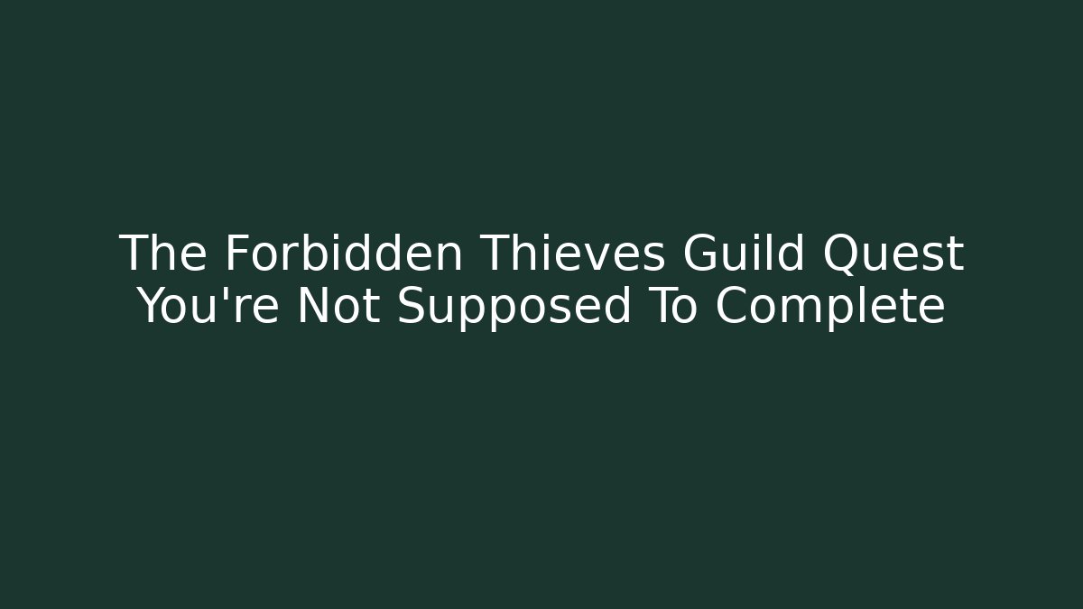 The Forbidden Thieves Guild Quest You're Not Supposed To Complete