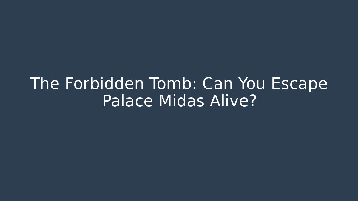 The Forbidden Tomb: Can You Escape Palace Midas Alive?