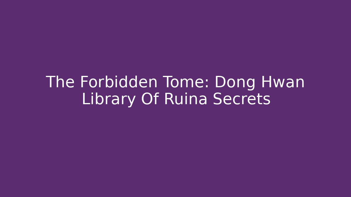 The Forbidden Tome: Dong Hwan Library Of Ruina Secrets