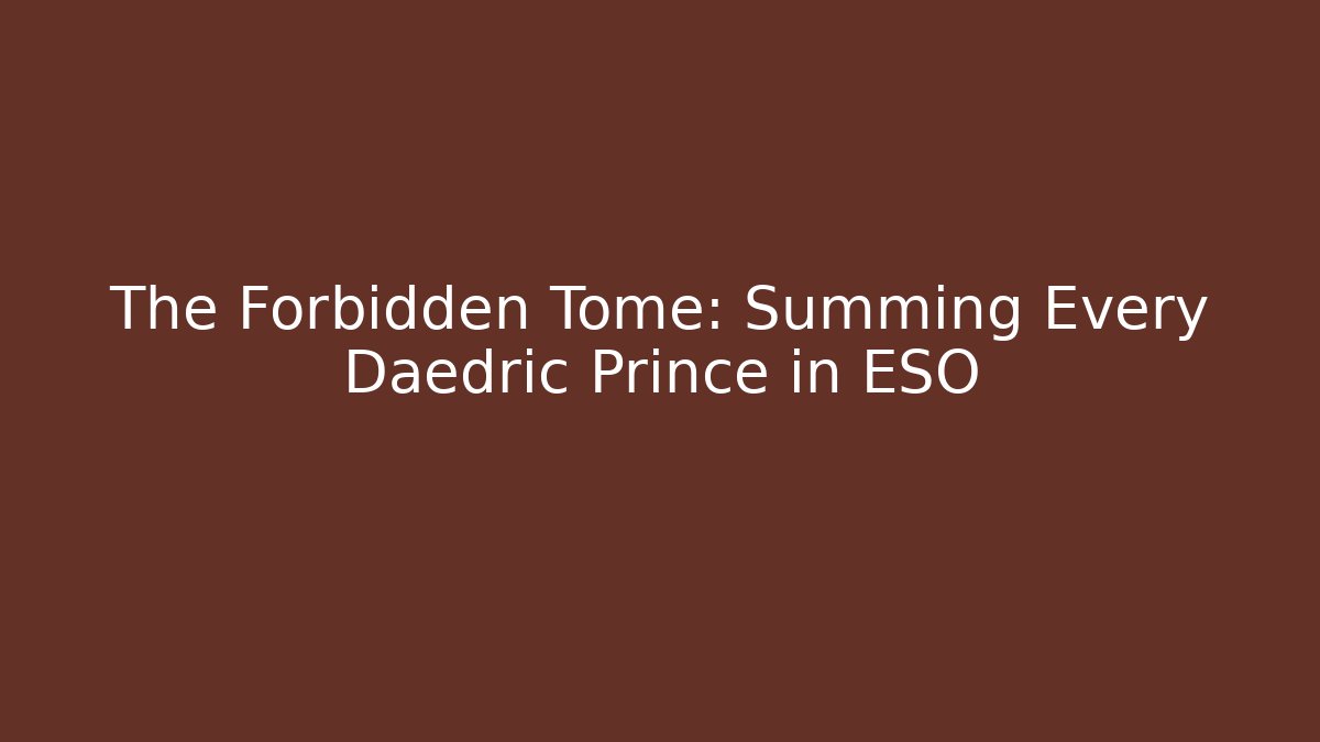 The Forbidden Tome: Summing Every Daedric Prince in ESO