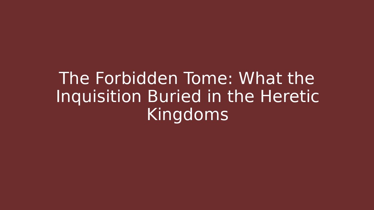 The Forbidden Tome: What the Inquisition Buried in the Heretic Kingdoms - Critter Realm