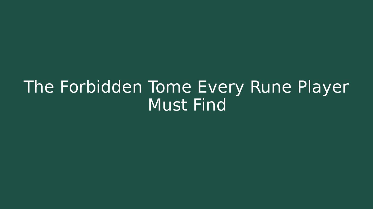 The Forbidden Tome Every Rune Player Must Find