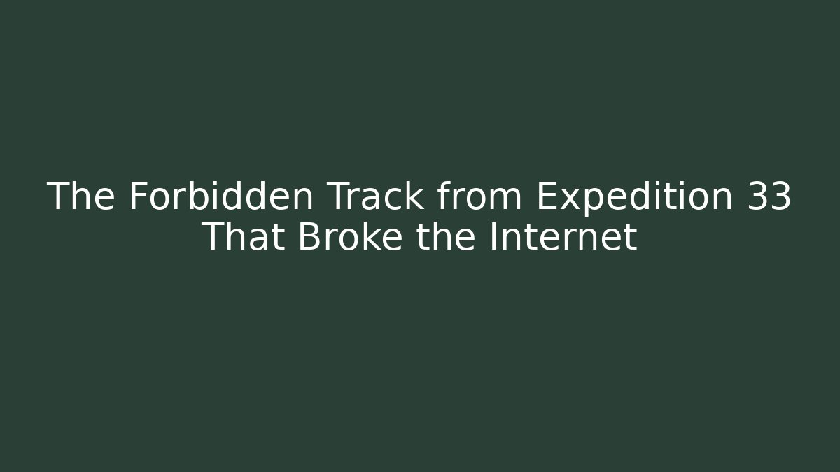 The Forbidden Track from Expedition 33 That Broke the Internet