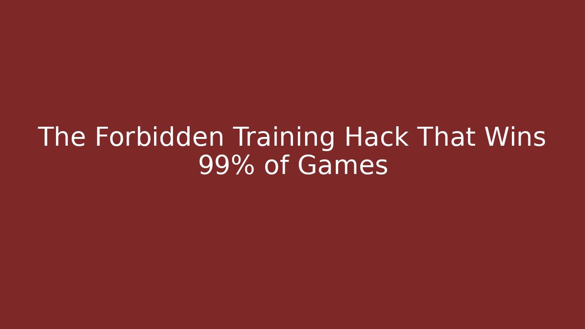 The Forbidden Training Hack That Wins 99% of Games