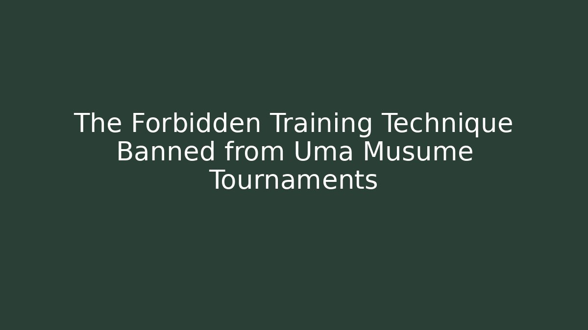 The Forbidden Training Technique Banned from Uma Musume Tournaments