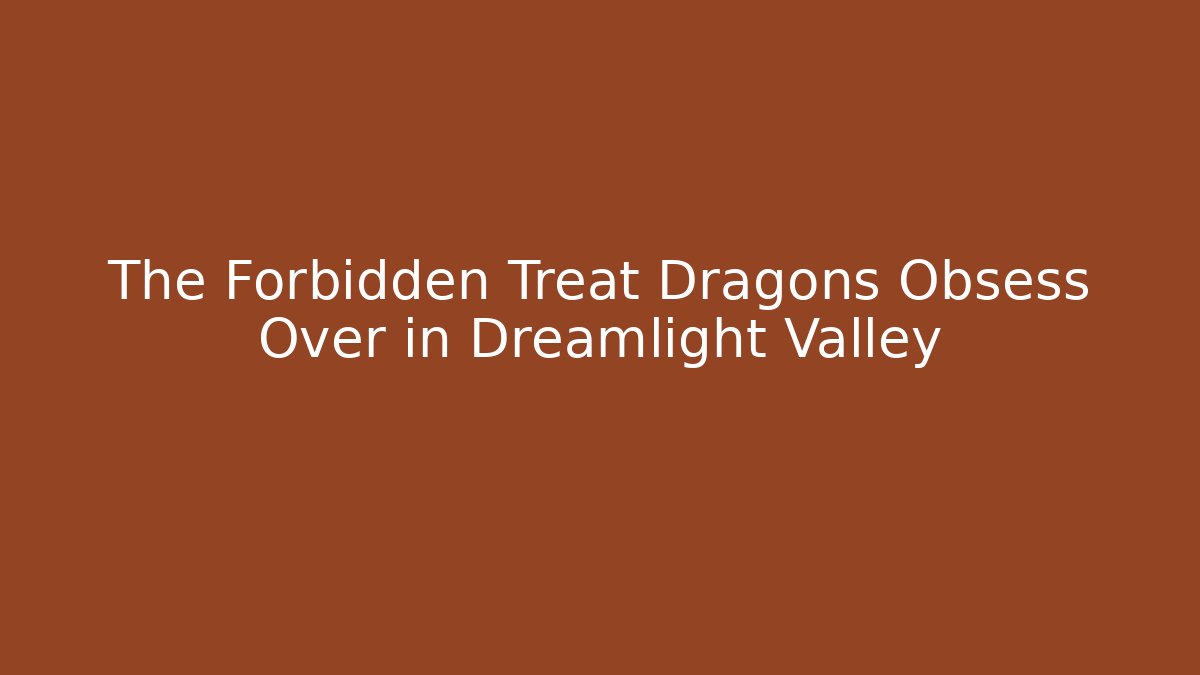 The Forbidden Treat Dragons Obsess Over in Dreamlight Valley