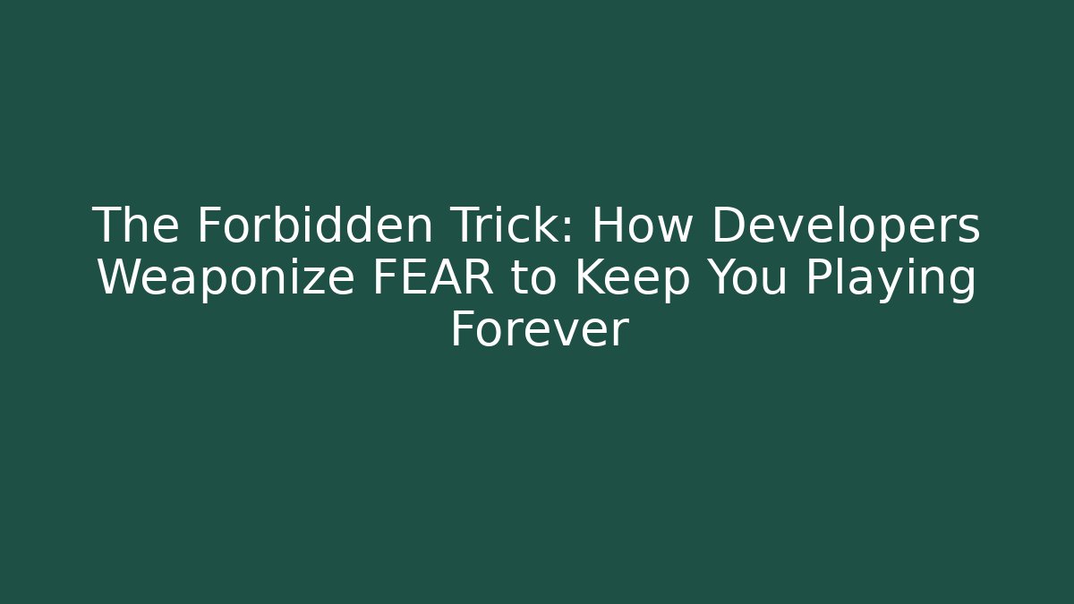 The Forbidden Trick: How Developers Weaponize FEAR to Keep You Playing Forever - Critter Realm