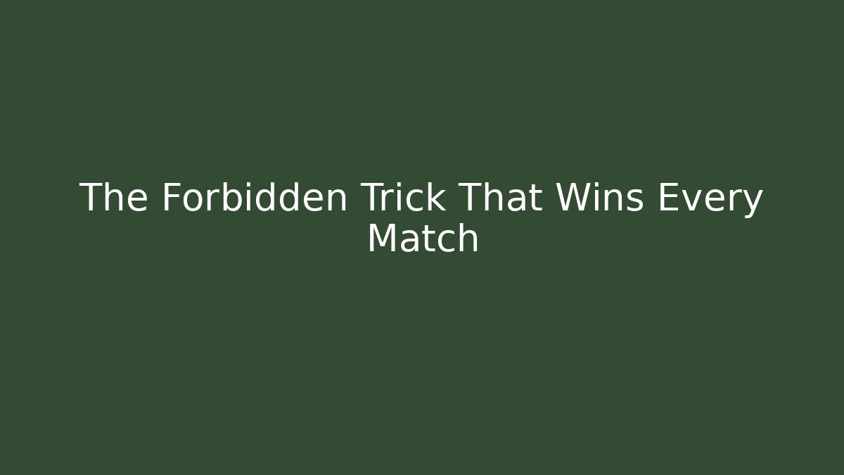 The Forbidden Trick That Wins Every Match