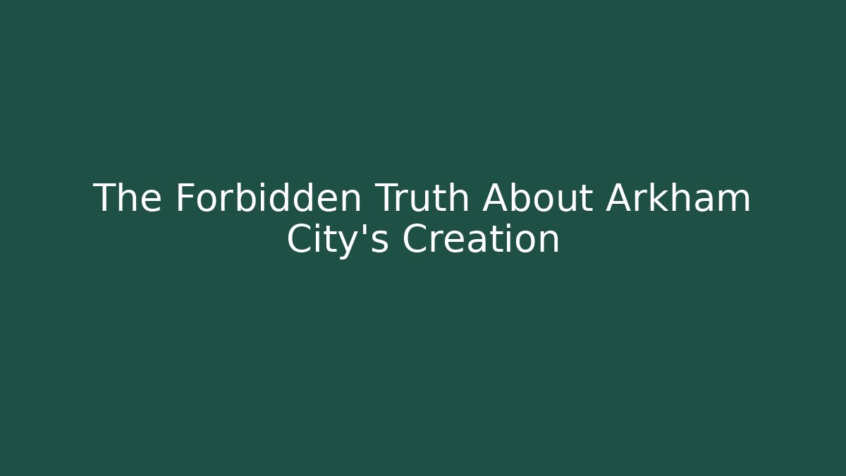 The Forbidden Truth About Arkham City's Creation