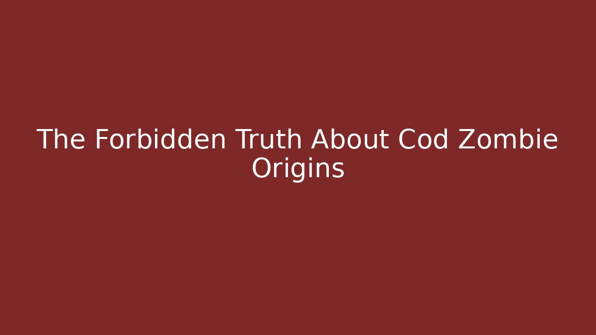 The Forbidden Truth About Cod Zombie Origins