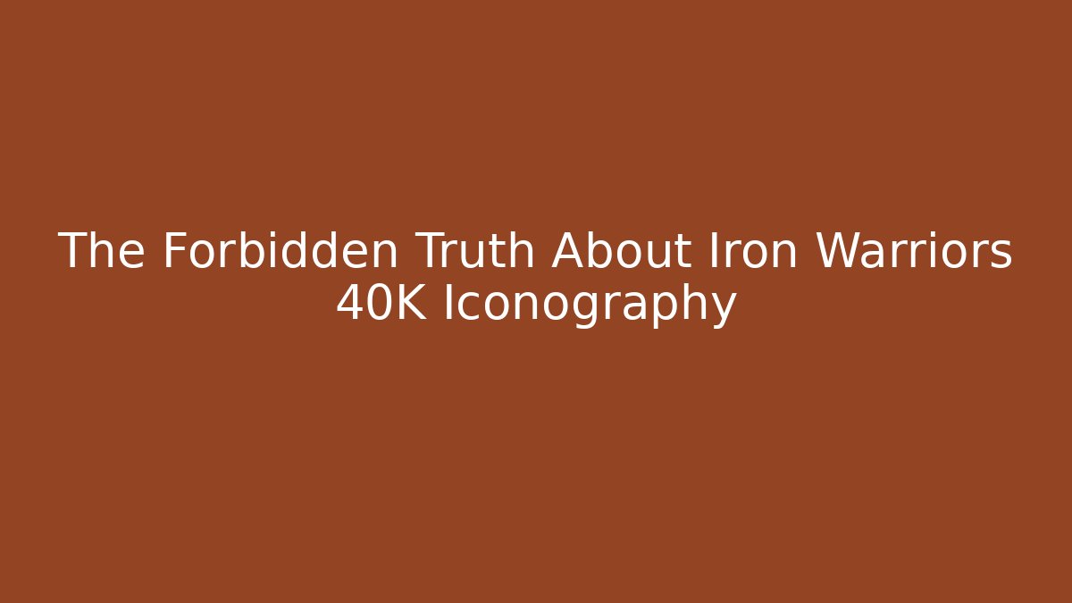 The Forbidden Truth About Iron Warriors 40K Iconography - Critter Realm
