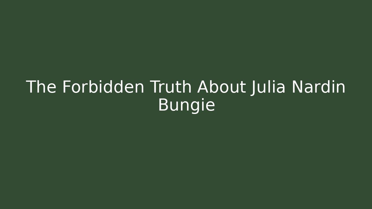 The Forbidden Truth About Julia Nardin Bungie