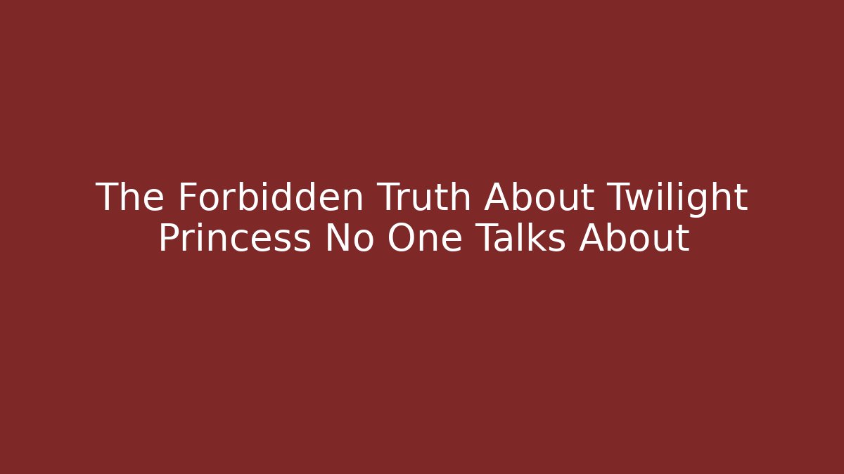 The Forbidden Truth About Twilight Princess No One Talks About