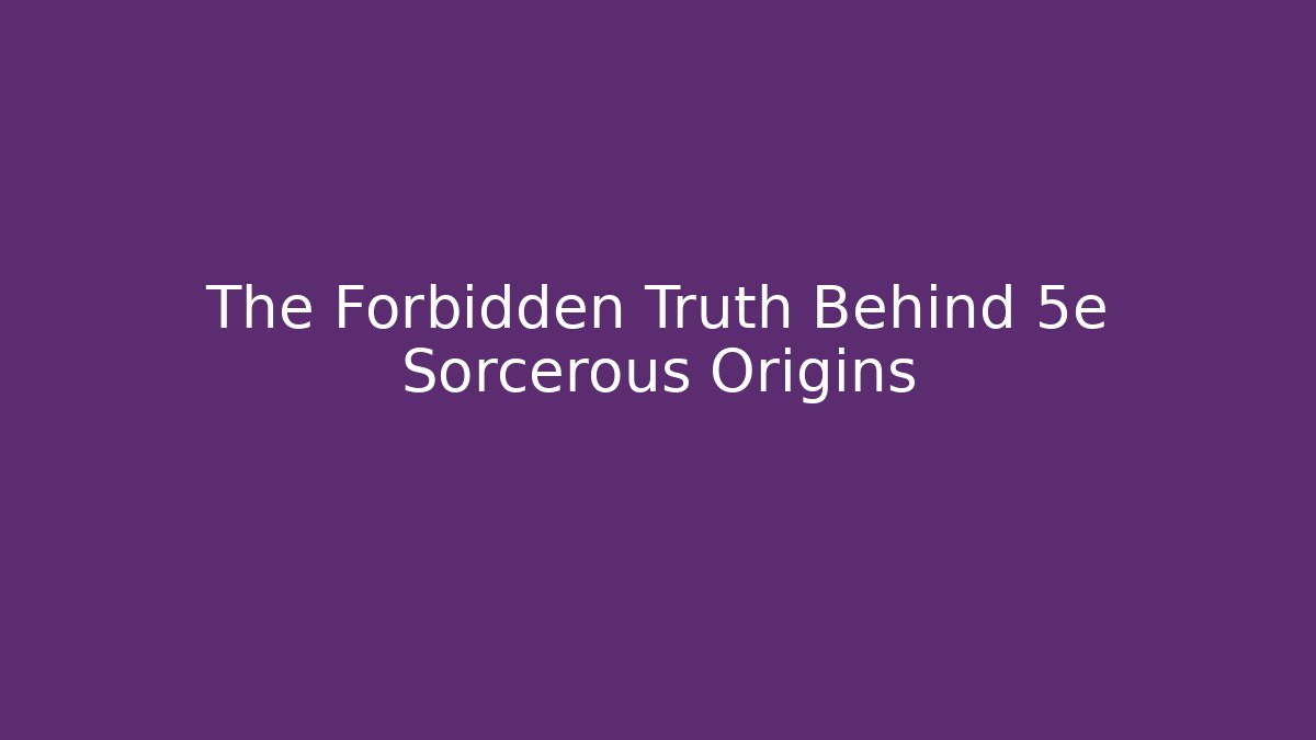 The Forbidden Truth Behind 5e Sorcerous Origins
