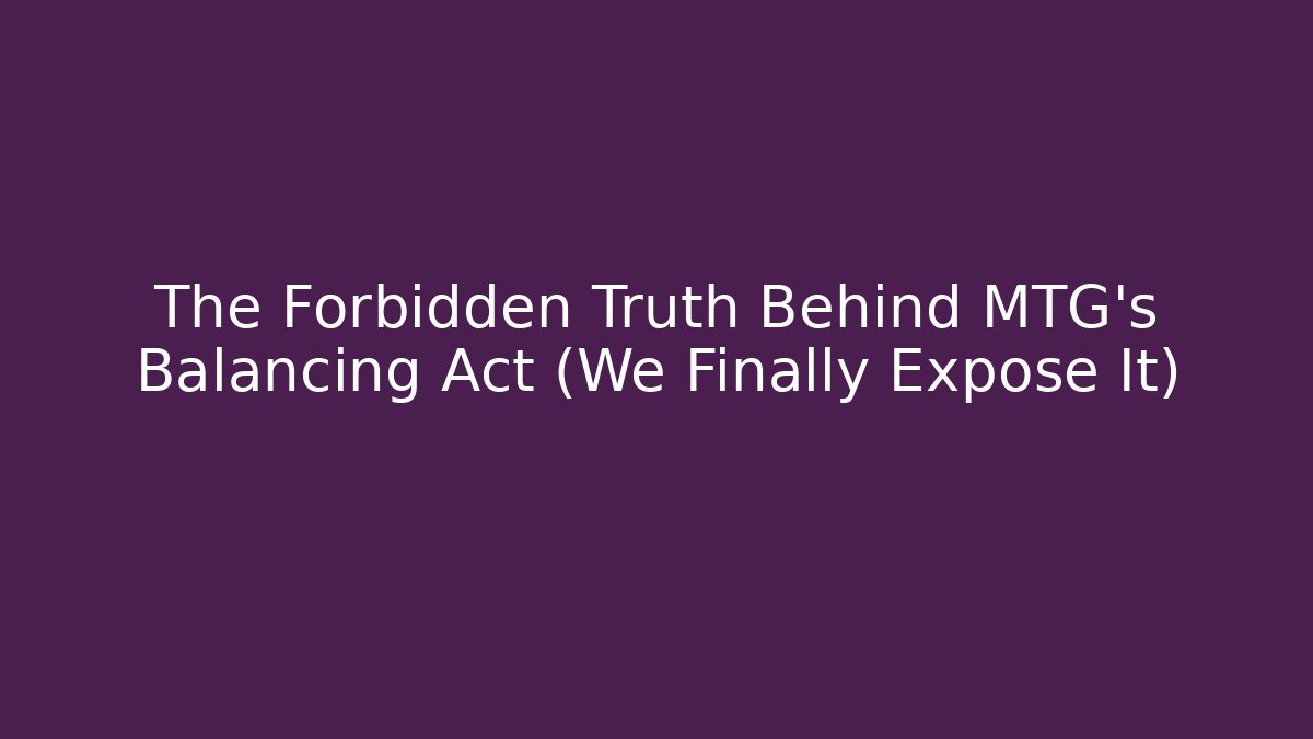 The Forbidden Truth Behind MTG's Balancing Act (We Finally Expose It) - Critter Realm