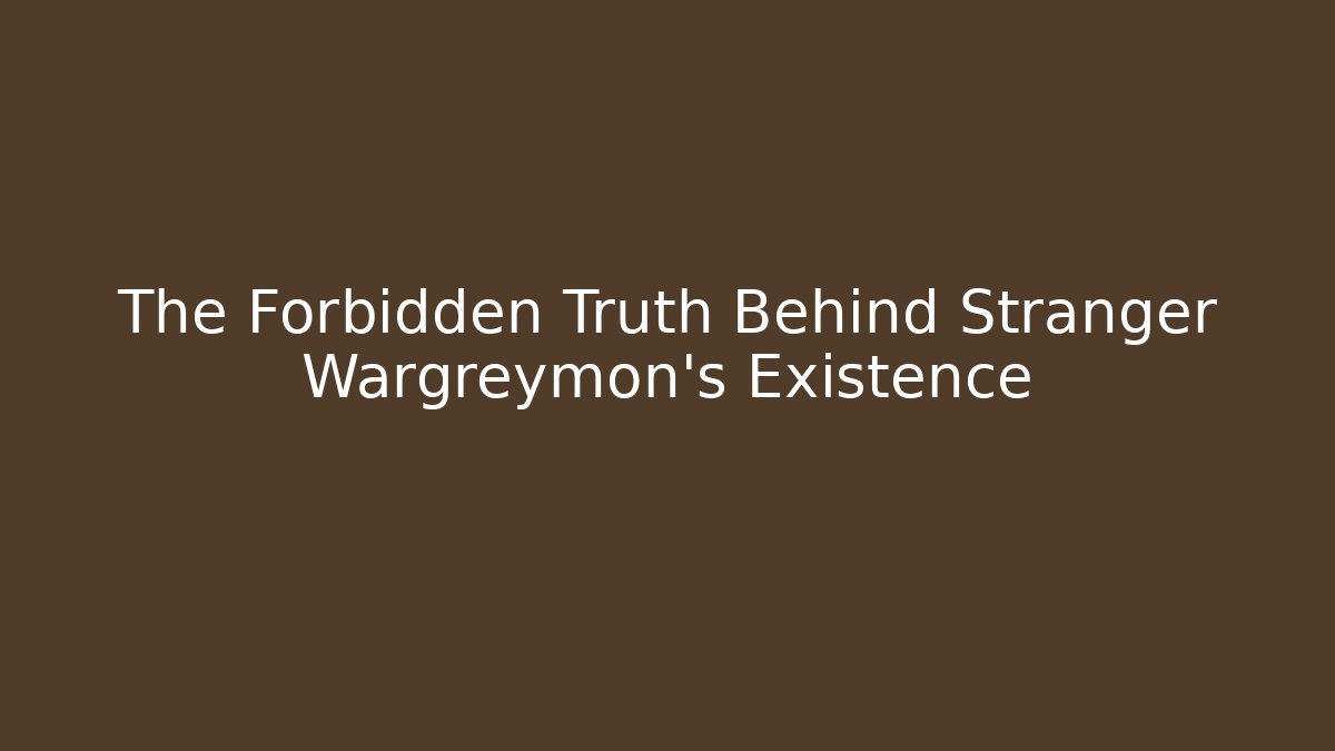 The Forbidden Truth Behind Stranger Wargreymon's Existence