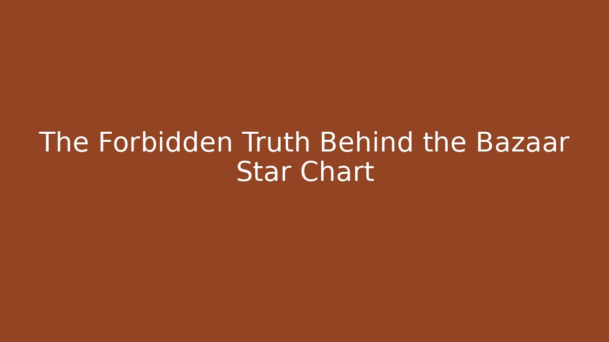 The Forbidden Truth Behind the Bazaar Star Chart