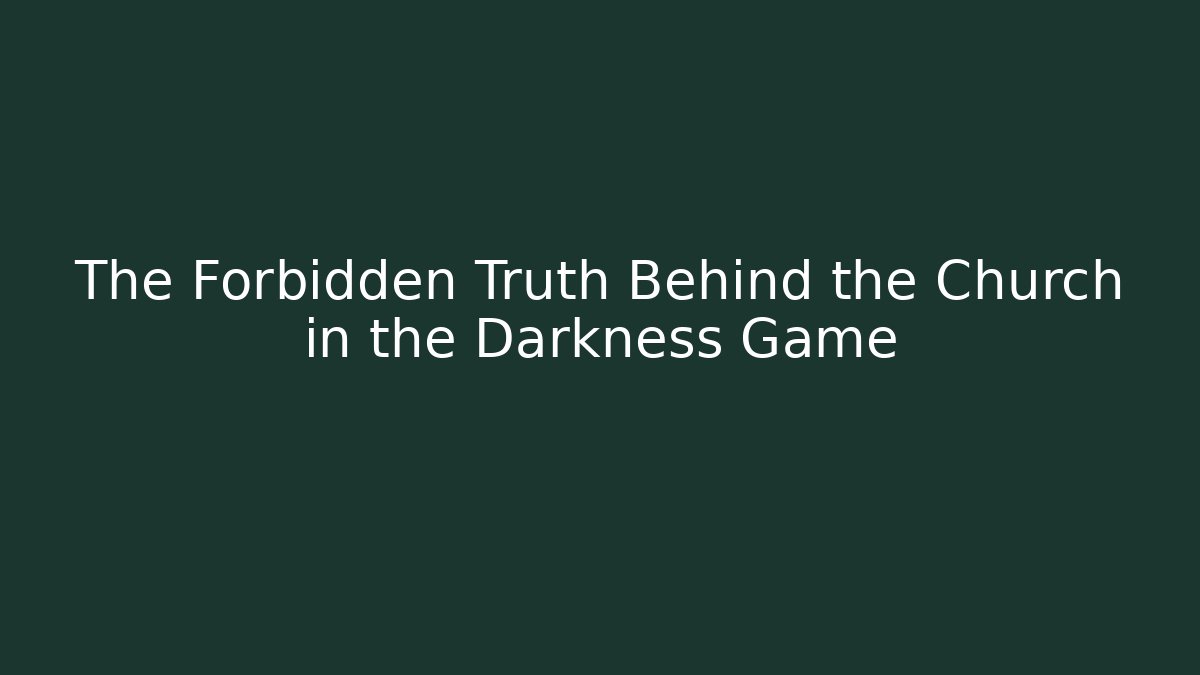The Forbidden Truth Behind the Church in the Darkness Game
