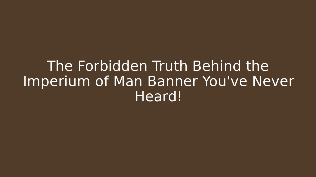 The Forbidden Truth Behind the Imperium of Man Banner You've Never Heard!