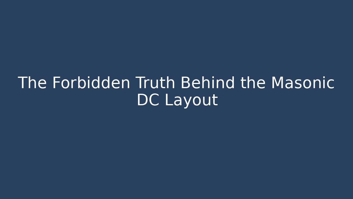 The Forbidden Truth Behind the Masonic DC Layout