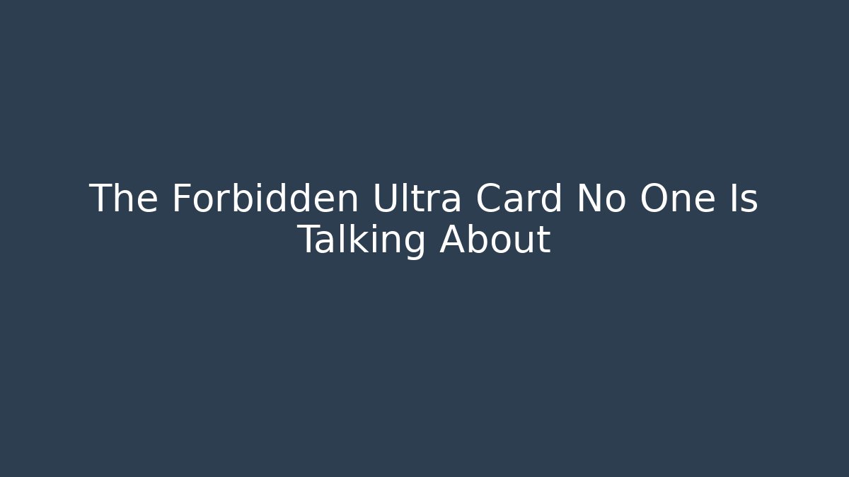 The Forbidden Ultra Card No One Is Talking About
