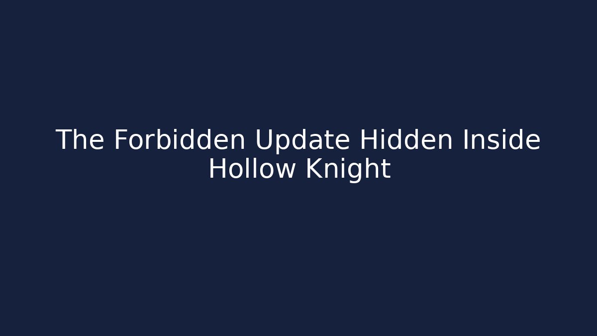 The Forbidden Update Hidden Inside Hollow Knight