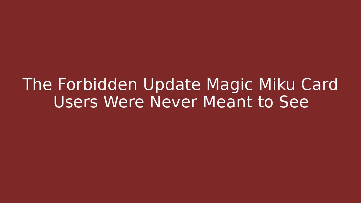 The Forbidden Update Magic Miku Card Users Were Never Meant to See