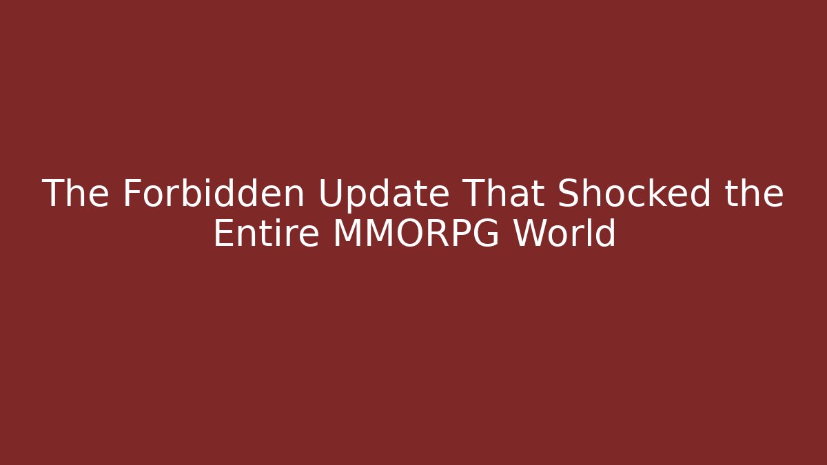 The Forbidden Update That Shocked the Entire MMORPG World