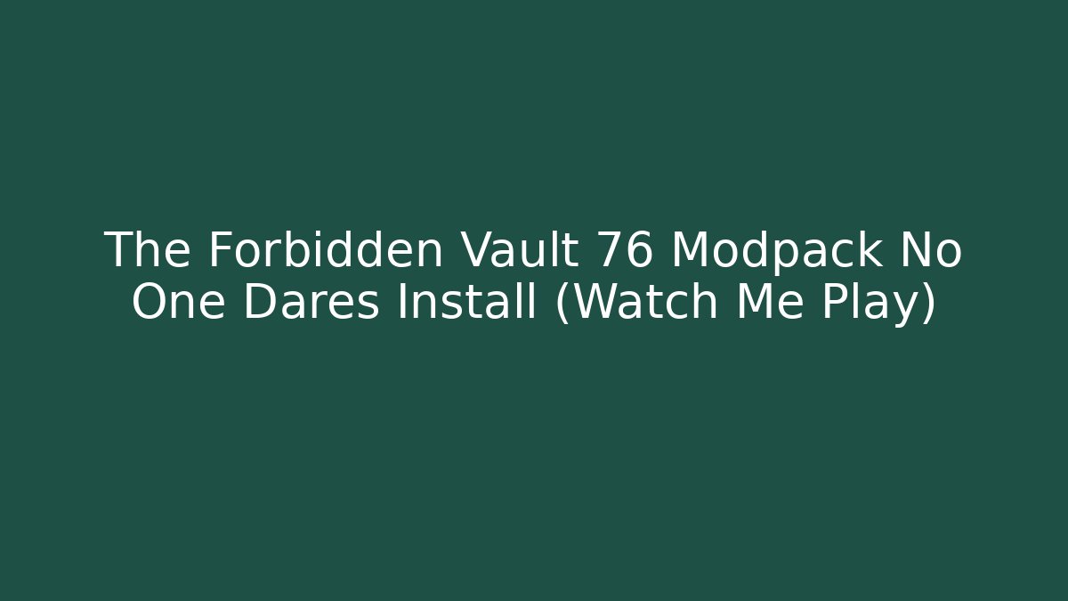 The Forbidden Vault 76 Modpack No One Dares Install (Watch Me Play) - Critter Realm