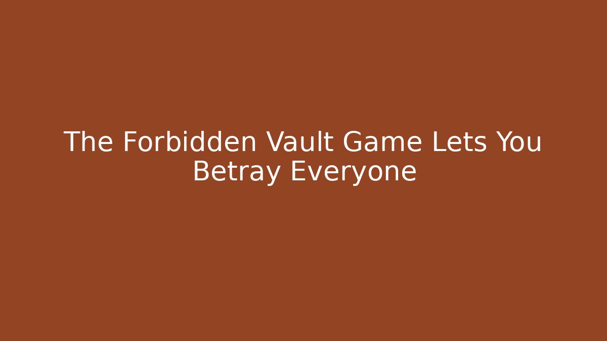 The Forbidden Vault Game Lets You Betray Everyone - Critter Realm