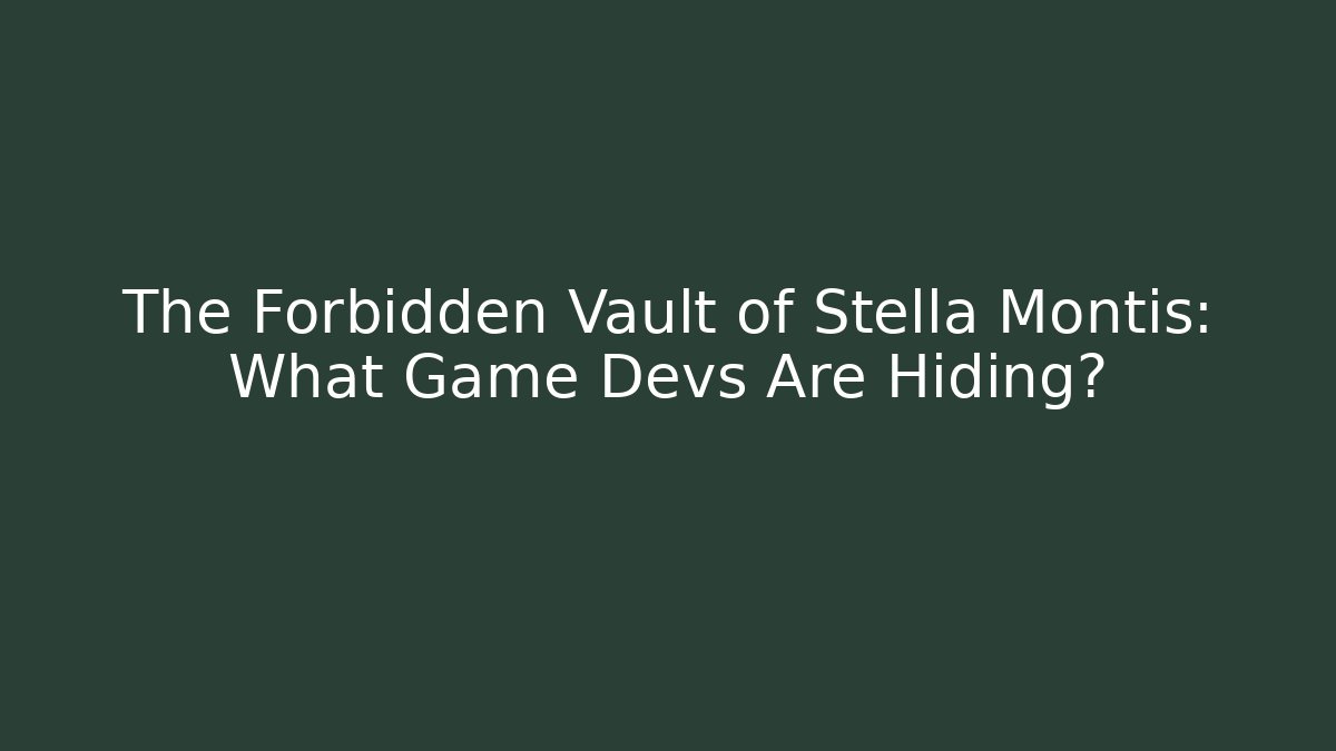 The Forbidden Vault of Stella Montis: What Game Devs Are Hiding?