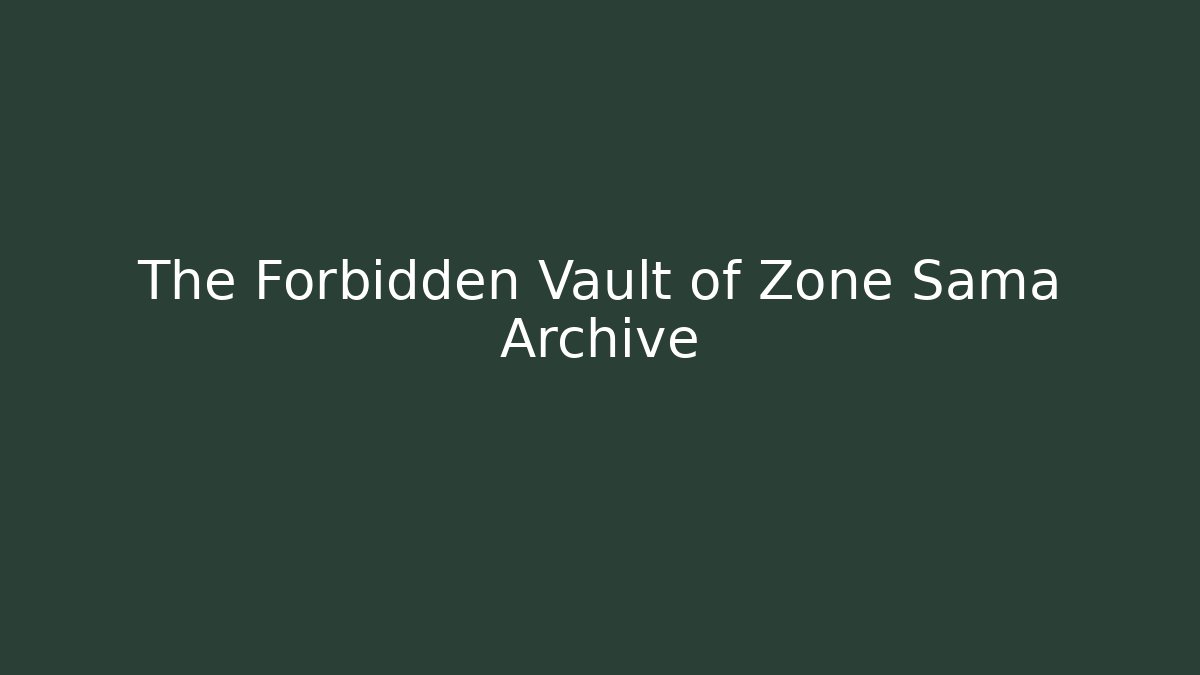 The Forbidden Vault of Zone Sama Archive